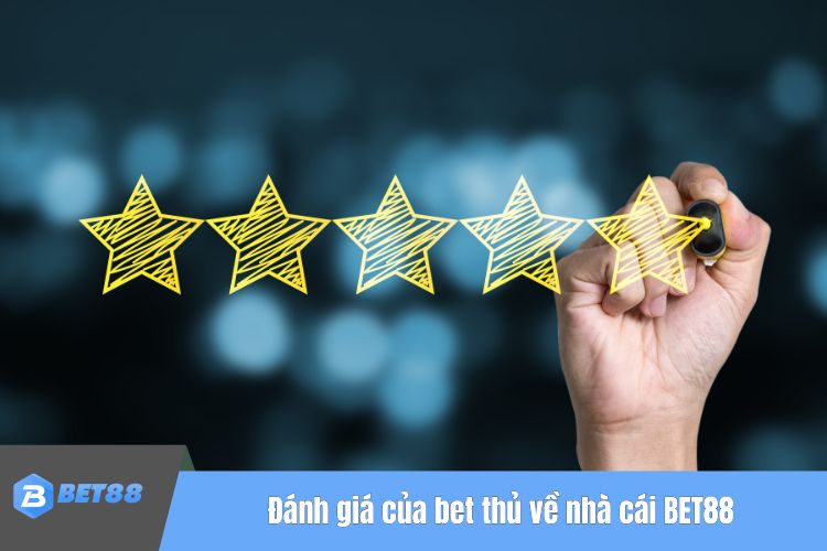 Đánh giá của bet thủ về nhà cái BET88