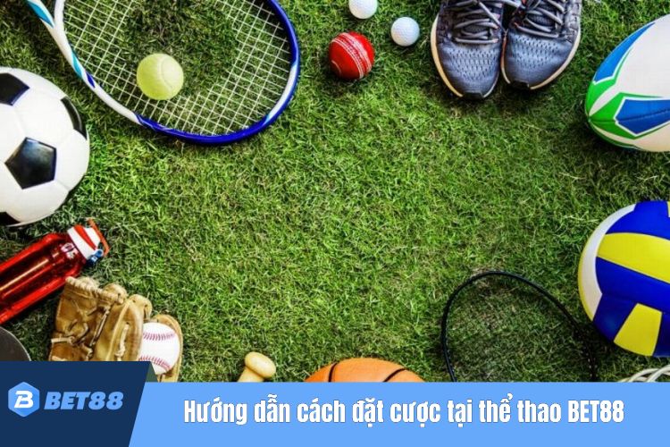 Hướng dẫn cách đặt cược tại thể thao BET88