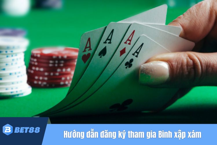 Hướng dẫn đăng ký tham gia Binh xập xám Bet88