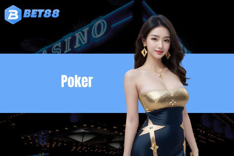 Khám phá Poker BET88 và cách chơi hay từ cao thủ