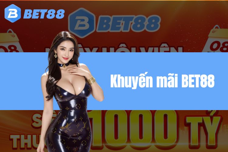 Khuyến mãi BET88 - Khám phá ưu đãi khủng không thể bỏ lỡ