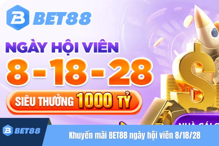 Khuyến mãi BET88 ngày hội viên 8/18/28