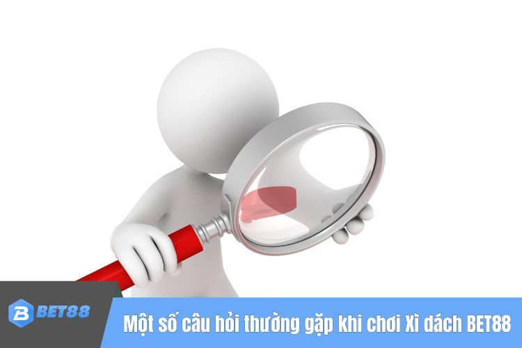 Một số câu hỏi thường gặp khi chơi Xì dách tại BET88