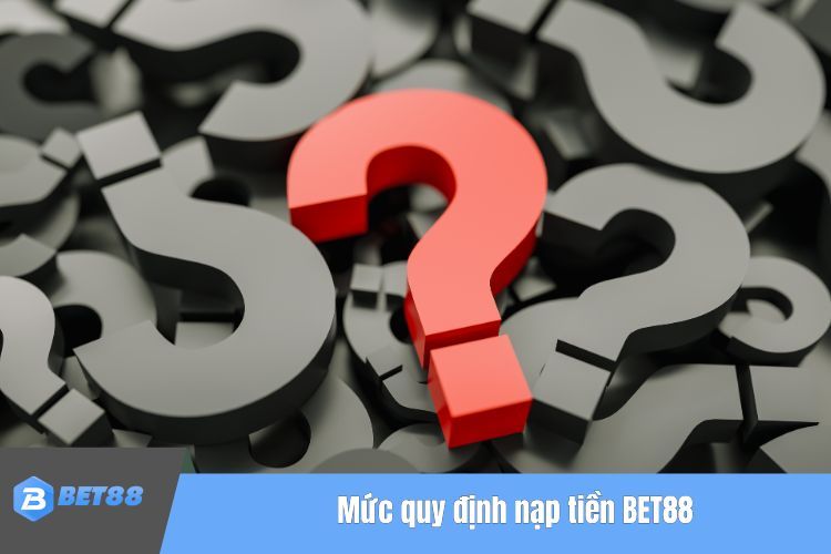 Mức quy định nạp tiền BET88 sau khi đăng nhập