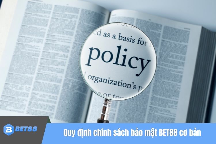 Quy định chính sách bảo mật BET88 cơ bản